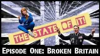 Britain is Broken! - The State of It - Episode One