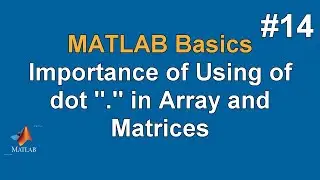 MATLAB Basics #14 Importance of Using of dot 