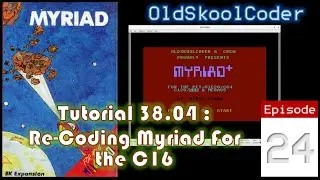 Tutorial 38.5 : Ep-24 - Re-Coding Myriad For The C16 (6502)