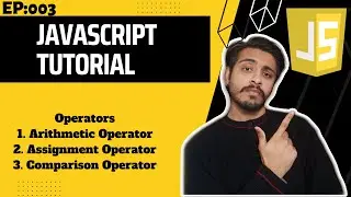 Operators |  Arithmetic, Assignment ,Comparison Operators | JavaScript Tutorial Ep:003