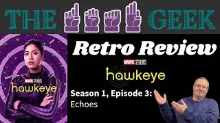 Retro Reviews: Hawkeye Season 1, Episode 3 - "Echoes"