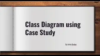 Class Diagram using Case Study