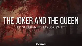 Ed Sheeran Ft. Taylor Swift - The Joker And The Queen (Lyrics)