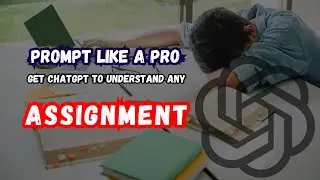 Prompt Like a Pro Get ChatGPT to Understand any Assignment!