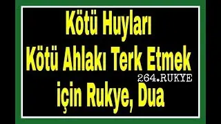 10 Kötü Huyu Terk Etmek Için Rukye,Kötü Ahlaktan Kurtulmak için Dua