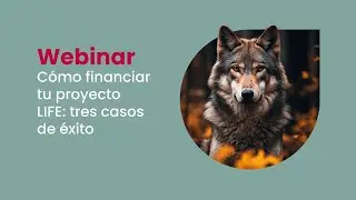 Webinar | Cómo financiar tu proyecto LIFE:  tres casos de éxito
