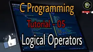Logical Operators in C | Tutorial 5 | AND(&&) , OR ( || ) and NOT ( ! ) Operator | Tech Code |