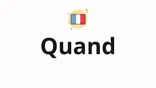 How to pronounce Quand