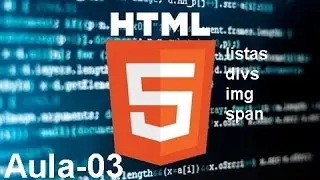 Tutorial-03 HTML5 - TAGS lists/divs/span/img