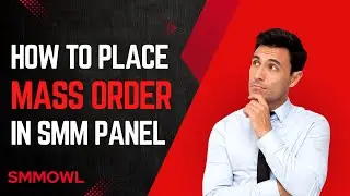 How to Place Mass Order in SMM Panel - SMM Owl