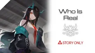 【Arknights】Who Is Real : Story Collection
