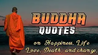 Buddha Quotes On Life, Love, Happiness, Death, And Success || Powerful Buddha Quotes