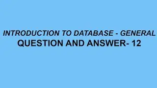 Introduction to Database General Question and Answer- 12