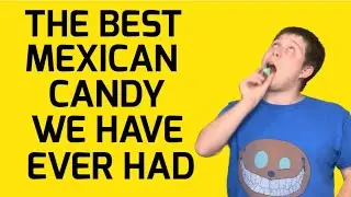 The Best Mexican Candy We Have EVER Had