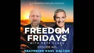 #85 Freedom Fridays Podcast Featuring Paul Dalton
