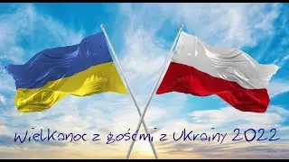 Wielkanoc 2022 z gośćmi z Ukrainy
