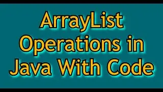 ArrayList Operations in Java with Basic Programs | Overview of Collections Framework in Java