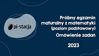 2023 Omówienie próbnej matury z matematyki z Pi-stacją