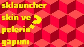 SKLAUNCHER SKİN VE PELERİN YAPIMI