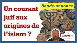 Bande annonce : un courant juif aux origines de l'islam ?