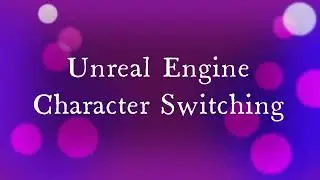 Unreal Engine - How to do In-Game Character Switching | NinjaHamsters