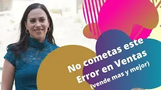 Un error que te impide conseguir mas ventas (VENDE MAS Y MEJOR)