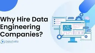 Why Hire Data Engineering Companies? - DataToBiz