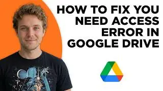 How to Fix You Need Access Error in Google Drive (Full 2026 Tutorial)