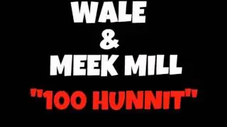 Wale & Meek Mill - 100 Hunnit