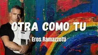 Eros Ramazzotti - Otra como tu (letra / lyrics)