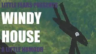 Little Fears Presents: Windy House