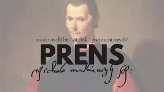 Prens: Machiavelli Bir Kötülük Öğretmeni Miydi?