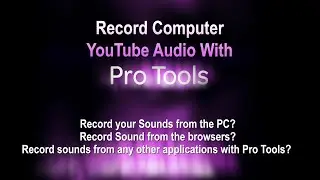 Pro Tools Help | How to Record audio from YouTube | Record  Browser Audio with Pro Tools