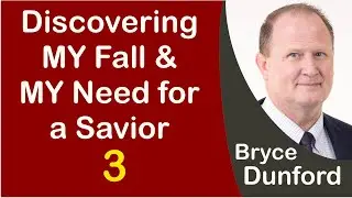 Bryce on Discovering MY Fall & MY Need for a Savior