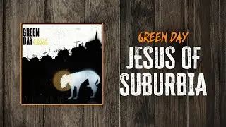 Green Day - Jesus of Suburbia | Lyrics