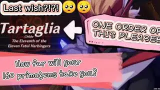 HOW FAR WILL YOUR 160 PRIMOGEMS TAKE YOU?! TARTAGLIA CHILDE PLEASE!!!