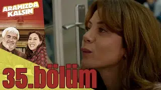 Aramızda Kalsın 35. Bölüm