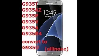 G935T G935A G935AZ G935P G935V G935R4 convert to G935U 7.0  U4