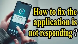 How to Fix 'Application is Not Responding' on Your Phone (Android & iPhone)