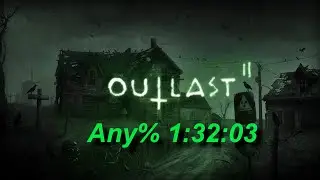 Outlast 2 Any% Speedrun in 1:32:03