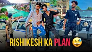 Ekdam Se Banaya Plan Rishikesh Ka 😅