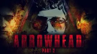«Arrowhead» Part 2  Короткометражный фильм