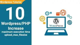 10 Wordpress PHP Increase File Upload Size and Increase Max Executation Time