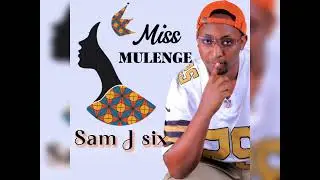 MISS MULENGE BY SAM -J SIX ( official 2023 )