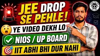 🚨 JEE Drop Se Pehle Ye Video Zarur Dekho | NIOS vs UP Board 2027 | IIT Abhi Bhi Dur Nahi