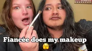 FIANCEE DOES MY MAKEUP… 🫣