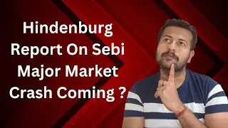 Hindenburg Report On SEBI Major Market Crash Coming ? | Hindenburg Report On SEBI