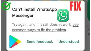 How to Fix “Can’t Install WhatsApp Messenger” on Google Play Store (2025)