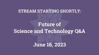 Future of Science and Technology Q&A (June 16, 2023)