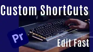 Custom Premiere Pro Keyboard Shortcuts I 